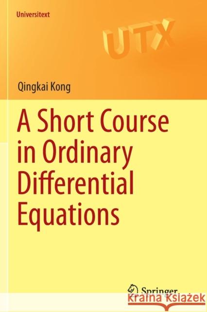 A Short Course in Ordinary Differential Equations Qingkai Kong 9783319354262 Springer