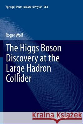 The Higgs Boson Discovery at the Large Hadron Collider Roger Wolf 9783319354378