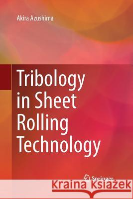 Tribology in Sheet Rolling Technology Akira Azushima 9783319354484