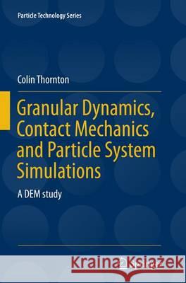 Granular Dynamics, Contact Mechanics and Particle System Simulations: A DEM Study Thornton, Colin 9783319354545 Springer