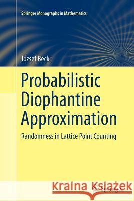 Probabilistic Diophantine Approximation: Randomness in Lattice Point Counting Beck, József 9783319354651 Springer