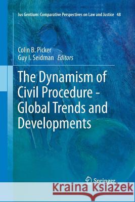 The Dynamism of Civil Procedure - Global Trends and Developments Colin B. Picker Guy Seidman 9783319354682 Springer