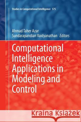 Computational Intelligence Applications in Modeling and Control Ahmad Taher Azar Sundarapandian Vaidyanathan 9783319354705 Springer