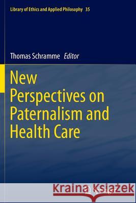 New Perspectives on Paternalism and Health Care Thomas Schramme 9783319354736 Springer