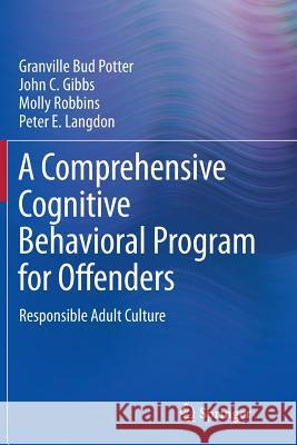 A Comprehensive Cognitive Behavioral Program for Offenders: Responsible Adult Culture Potter, Granville Bud 9783319354811 Springer