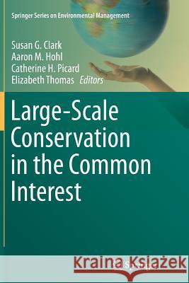 Large-Scale Conservation in the Common Interest Susan G. Clark Aaron M. Hohl Catherine H. Picard 9783319354835 Springer
