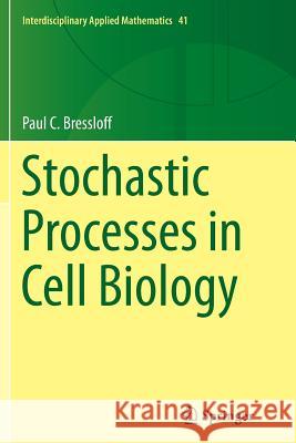 Stochastic Processes in Cell Biology Paul C. Bressloff 9783319354941 Springer