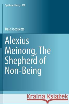 Alexius Meinong, the Shepherd of Non-Being Jacquette, Dale 9783319354958