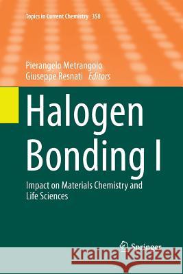 Halogen Bonding I: Impact on Materials Chemistry and Life Sciences Metrangolo, Pierangelo 9783319354989 Springer