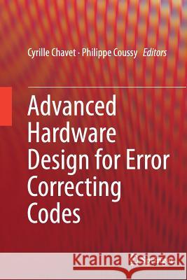 Advanced Hardware Design for Error Correcting Codes Cyrille Chavet Philippe Coussy 9783319355108 Springer