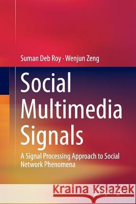 Social Multimedia Signals: A Signal Processing Approach to Social Network Phenomena Roy, Suman Deb 9783319355122 Springer