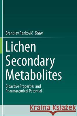 Lichen Secondary Metabolites: Bioactive Properties and Pharmaceutical Potential Rankovic, Branislav 9783319355160