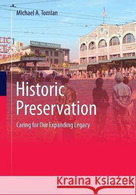 Historic Preservation: Caring for Our Expanding Legacy Tomlan, Michael a. 9783319355191 Springer