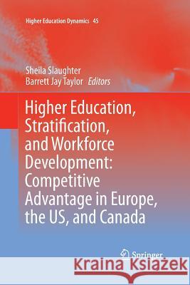 Higher Education, Stratification, and Workforce Development: Competitive Advantage in Europe, the Us, and Canada Slaughter, Sheila 9783319355214 Springer