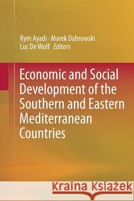 Economic and Social Development of the Southern and Eastern Mediterranean Countries Rym Ayadi Marek Dabrowski Luc D 9783319355245