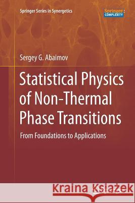 Statistical Physics of Non-Thermal Phase Transitions: From Foundations to Applications Abaimov, Sergey G. 9783319355283 Springer