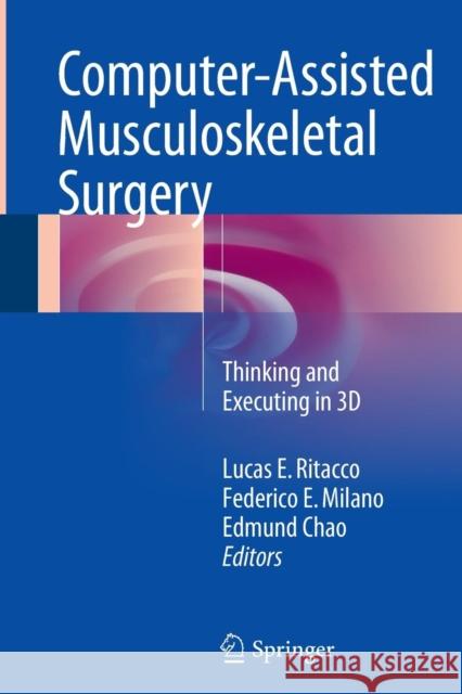 Computer-Assisted Musculoskeletal Surgery: Thinking and Executing in 3D Ritacco, Lucas E. 9783319355290 Springer