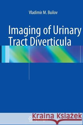 Imaging of Urinary Tract Diverticula Vladimir M. Builov 9783319355382 Springer