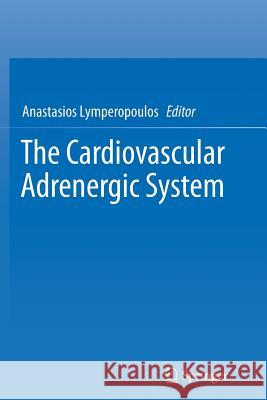 The Cardiovascular Adrenergic System Anastasios Lymperopoulos 9783319355528 Springer
