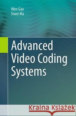 Advanced Video Coding Systems Wen Gao Siwei Ma 9783319355580 Springer