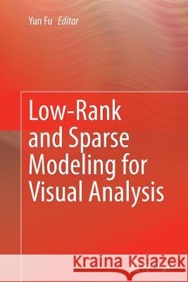 Low-Rank and Sparse Modeling for Visual Analysis Yun Fu 9783319355672 Springer