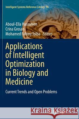 Applications of Intelligent Optimization in Biology and Medicine: Current Trends and Open Problems Hassanien, Aboul-Ella 9783319355696