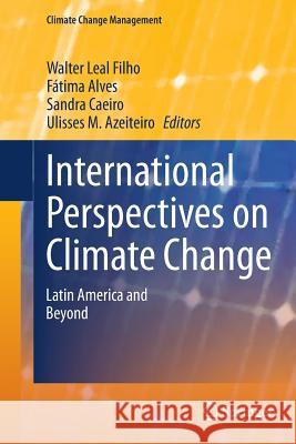 International Perspectives on Climate Change: Latin America and Beyond Leal Filho, Walter 9783319355726 Springer