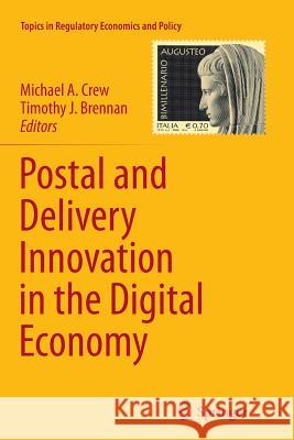 Postal and Delivery Innovation in the Digital Economy Michael A. Crew Timothy J. Brennan 9783319355740 Springer
