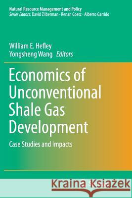 Economics of Unconventional Shale Gas Development: Case Studies and Impacts Hefley, William E. 9783319355757 Springer