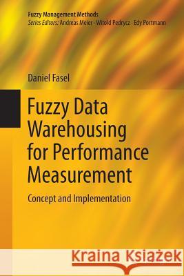 Fuzzy Data Warehousing for Performance Measurement: Concept and Implementation Fasel, Daniel 9783319355818 Springer