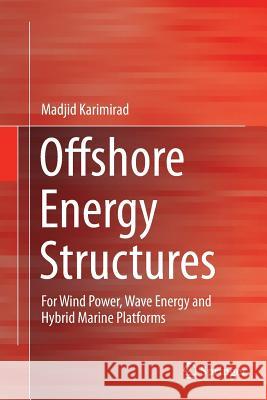 Offshore Energy Structures: For Wind Power, Wave Energy and Hybrid Marine Platforms Karimirad, Madjid 9783319355825 Springer