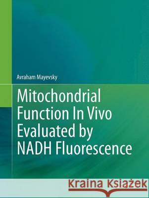 Mitochondrial Function in Vivo Evaluated by Nadh Fluorescence Mayevsky, Avraham 9783319355832 Springer