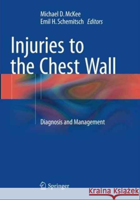 Injuries to the Chest Wall: Diagnosis and Management McKee, Michael D. 9783319355849