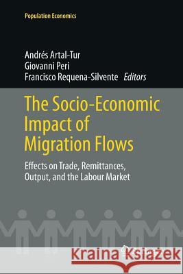 The Socio-Economic Impact of Migration Flows: Effects on Trade, Remittances, Output, and the Labour Market Artal-Tur, Andrés 9783319355948 Springer