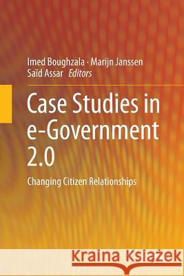 Case Studies in E-Government 2.0: Changing Citizen Relationships Boughzala, Imed 9783319355979