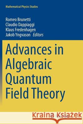 Advances in Algebraic Quantum Field Theory Romeo Brunetti Claudio Dappiaggi Klaus Fredenhagen 9783319356020 Springer
