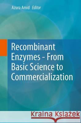 Recombinant Enzymes - From Basic Science to Commercialization Azura Amid 9783319356051 Springer