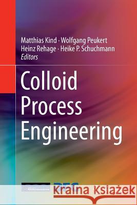 Colloid Process Engineering Matthias Kind Wolfgang Peukert Heinz Rehage 9783319356075