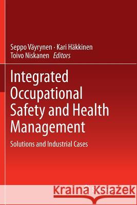 Integrated Occupational Safety and Health Management: Solutions and Industrial Cases Väyrynen, Seppo 9783319356174 Springer