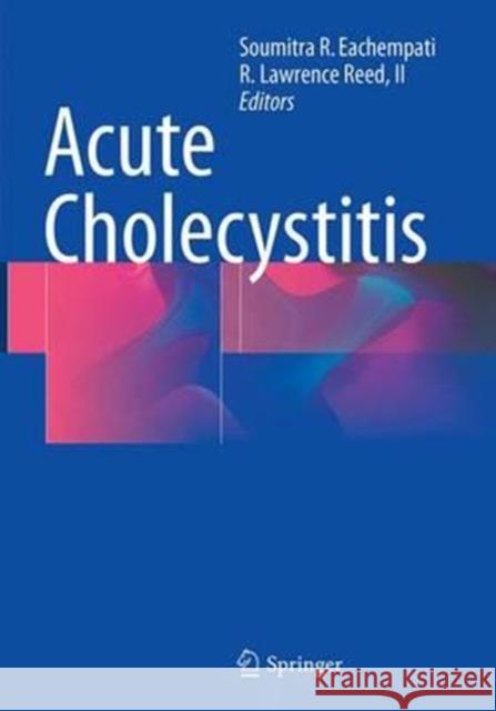 Acute Cholecystitis Soumitra R. Eachempati R. Lawrence Ree 9783319356266 Springer