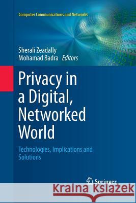 Privacy in a Digital, Networked World: Technologies, Implications and Solutions Zeadally, Sherali 9783319356310 Springer