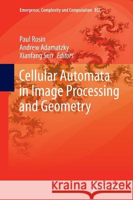 Cellular Automata in Image Processing and Geometry Paul Rosin Andrew Adamatzky Xianfang Sun 9783319356327 Springer