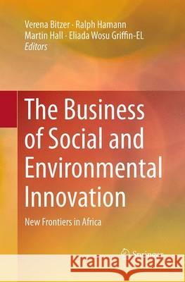 The Business of Social and Environmental Innovation: New Frontiers in Africa Bitzer, Verena 9783319356396 Springer