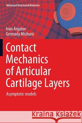 Contact Mechanics of Articular Cartilage Layers: Asymptotic Models Argatov, Ivan 9783319356440 Springer