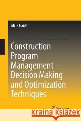 Construction Program Management - Decision Making and Optimization Techniques Ali D. Haidar 9783319356488 Springer