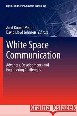 White Space Communication: Advances, Developments and Engineering Challenges Mishra, Amit Kumar 9783319356549