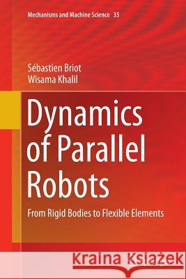 Dynamics of Parallel Robots: From Rigid Bodies to Flexible Elements Briot, Sébastien 9783319356600