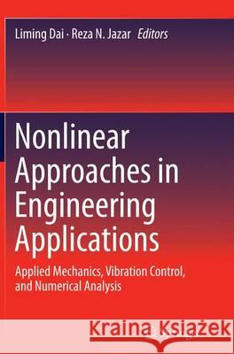 Nonlinear Approaches in Engineering Applications: Applied Mechanics, Vibration Control, and Numerical Analysis Dai, Liming 9783319356624 Springer
