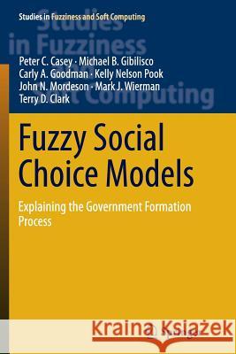 Fuzzy Social Choice Models: Explaining the Government Formation Process C. Casey, Peter 9783319356730 Springer