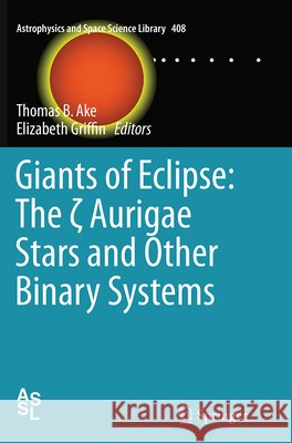 Giants of Eclipse: The ζ Aurigae Stars and Other Binary Systems Ake, Thomas B. 9783319356761 Springer